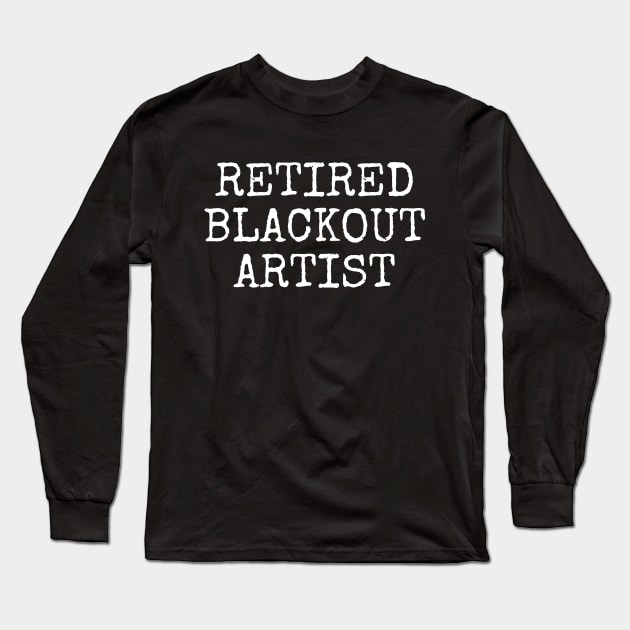 Retired Blackout Artist | Sobriety Anniversary Long Sleeve T-Shirt by WaBastian